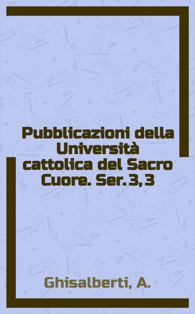 Pubblicazioni della Università cattolica del Sacro Cuore. Ser. 3, 3 : Guglielmo di Ockhan