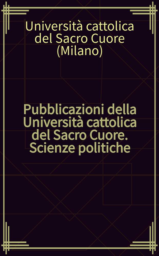 Pubblicazioni della Università cattolica del Sacro Cuore. Scienze politiche