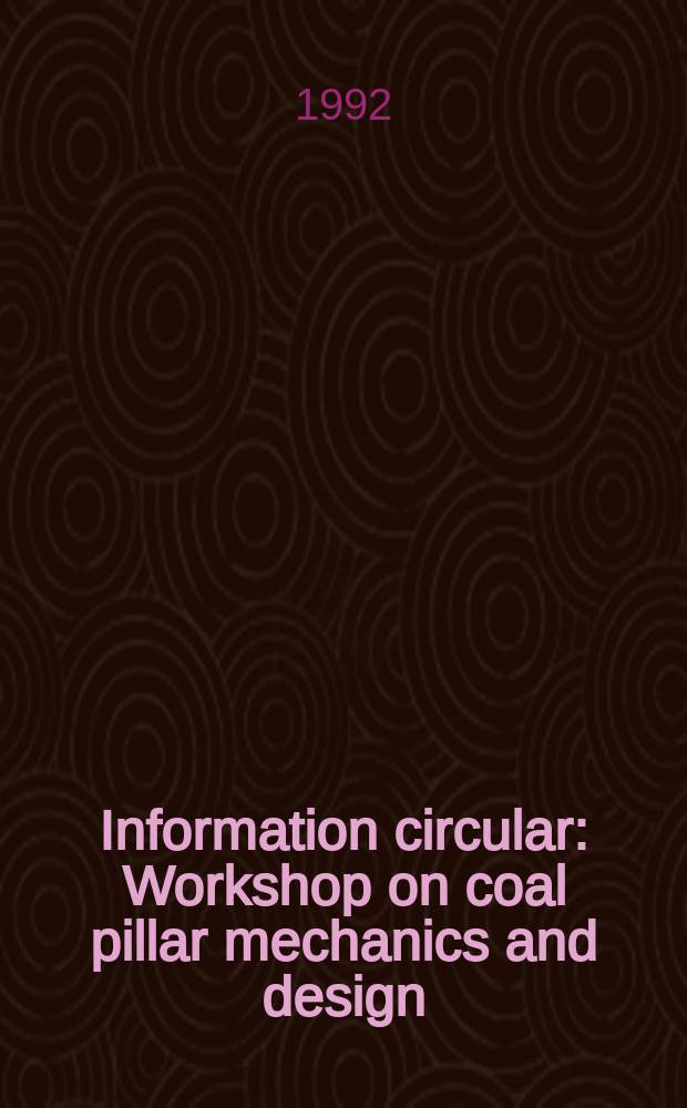 Information circular : Workshop on coal pillar mechanics and design (1992; Santa Fe, N.M.)