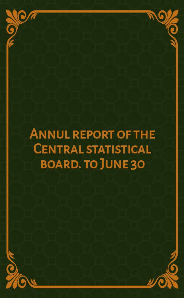 Annul report of the Central statistical board. to June 30