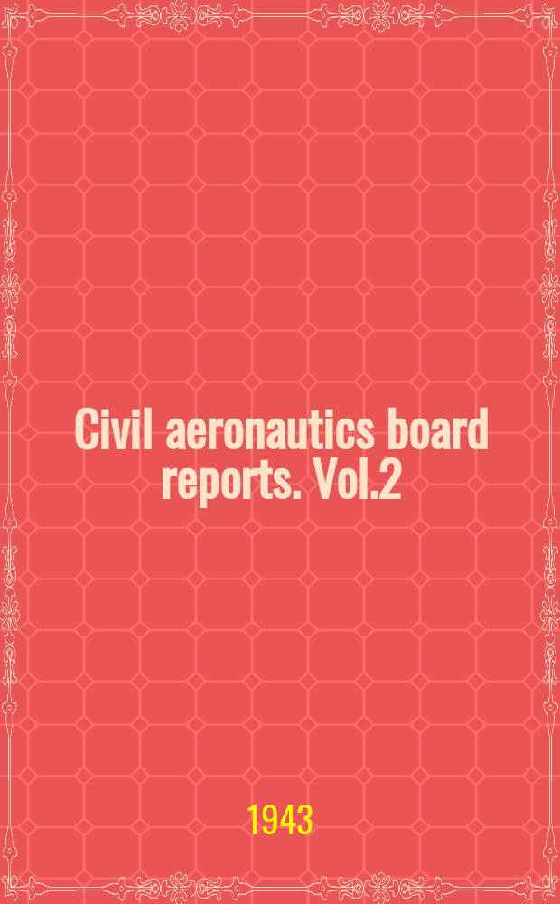 Civil aeronautics board reports. Vol.2