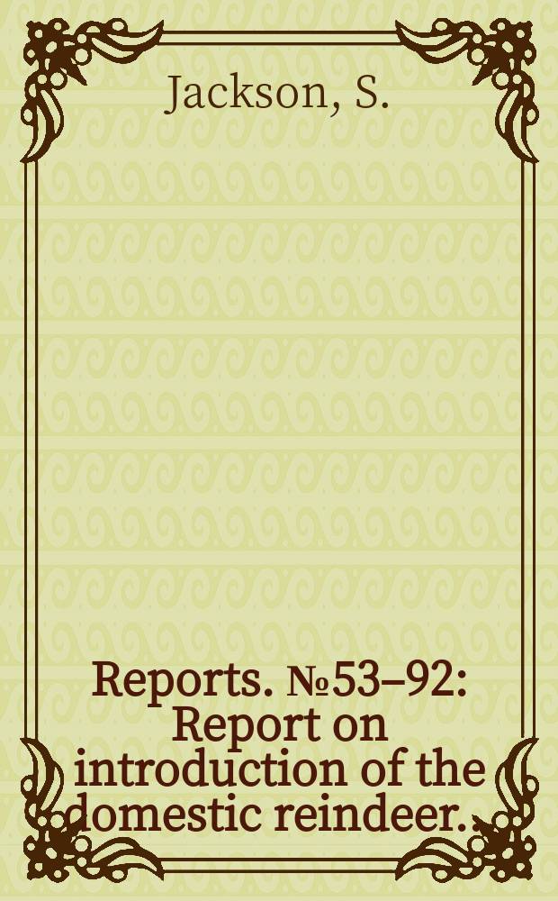 Reports. №53–92 : Report on introduction of the domestic reindeer...