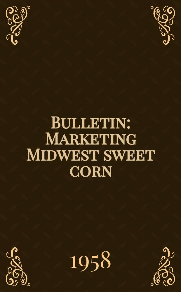 Bulletin : Marketing Midwest sweet corn