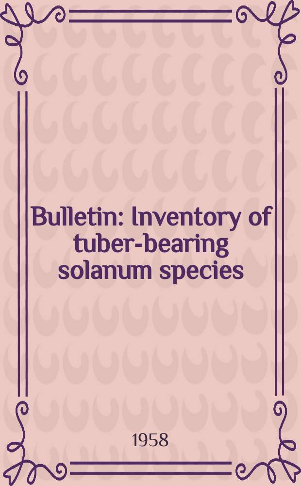 Bulletin : Inventory of tuber-bearing solanum species