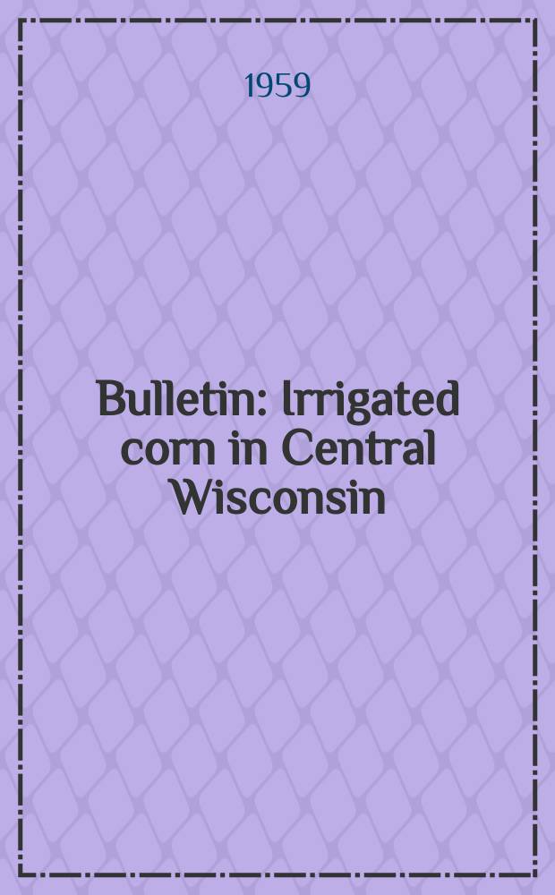 Bulletin : Irrigated corn in Central Wisconsin