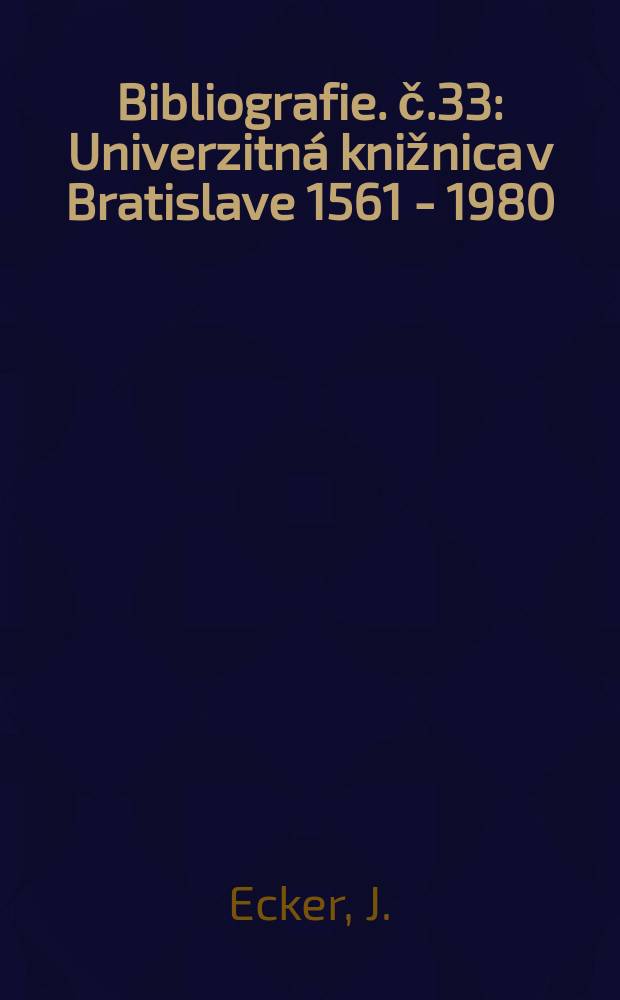 Bibliografie. č.33 : Univerzitná knižnica v Bratislave 1561 - 1980