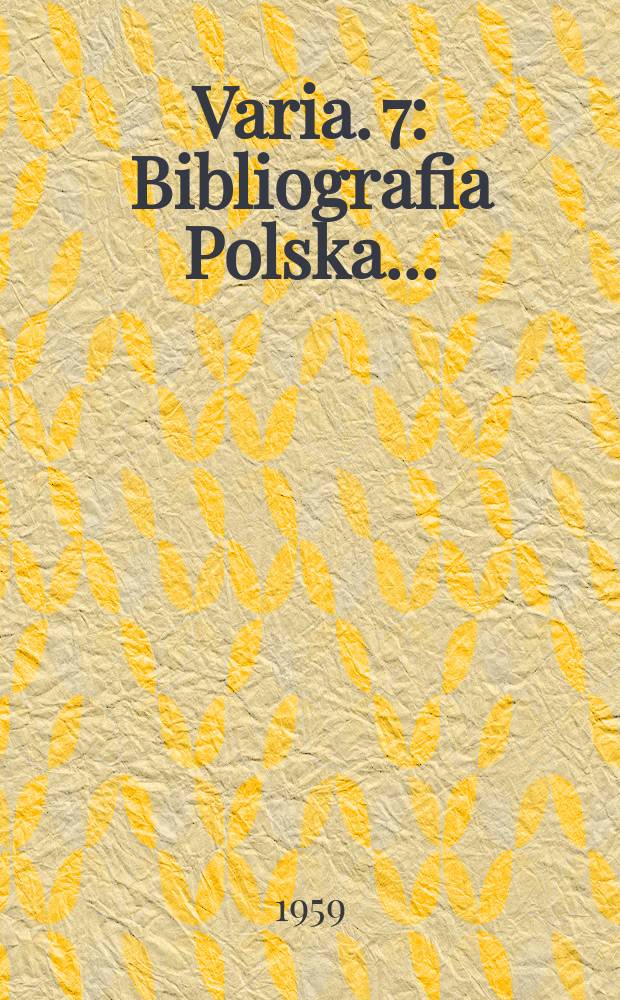 Varia. 7 : Bibliografia Polska...