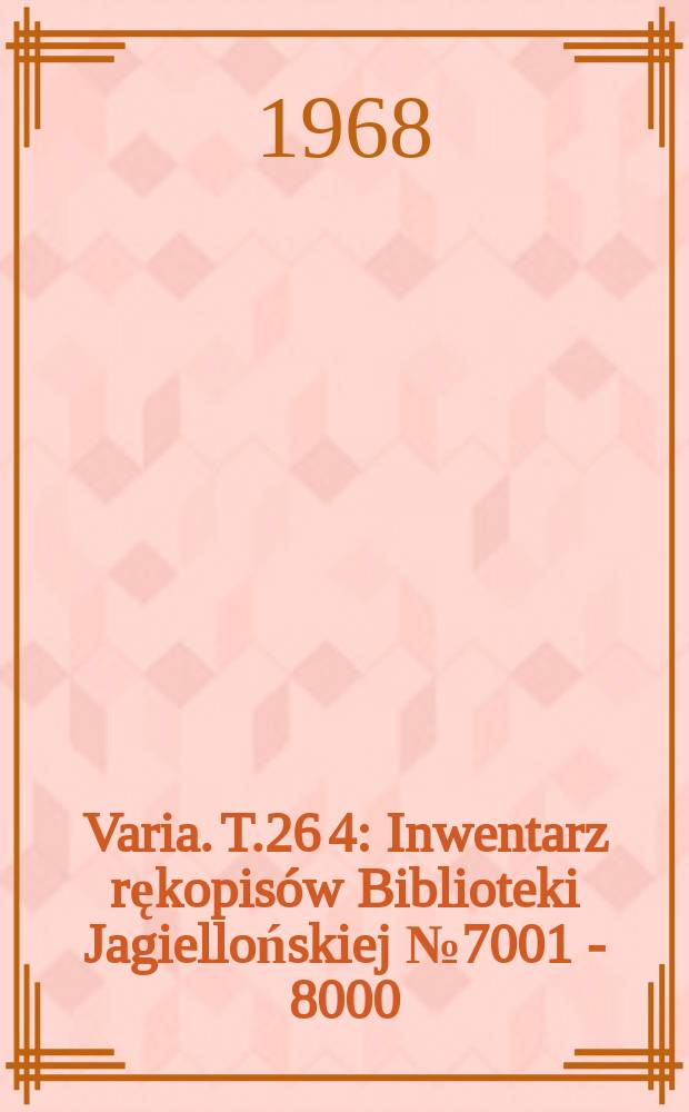 Varia. T.26[4] : Inwentarz rękopisów Biblioteki Jagiellońskiej №7001 - 8000