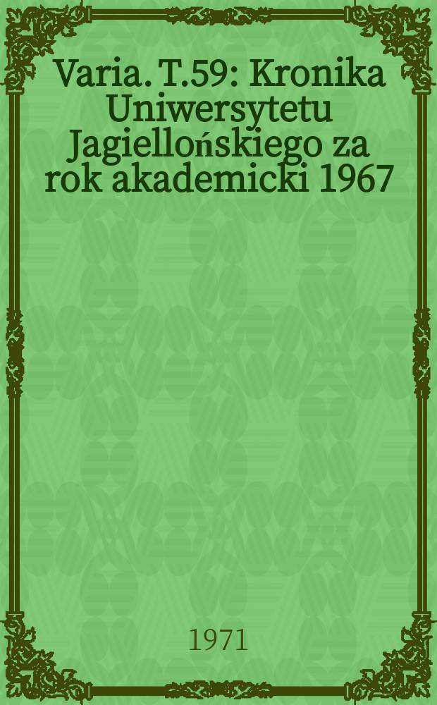 Varia. T.59 : Kronika Uniwersytetu Jagiellońskiego za rok akademicki 1967/1968