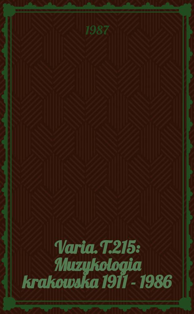 Varia. T.215 : Muzykologia krakowska 1911 - 1986