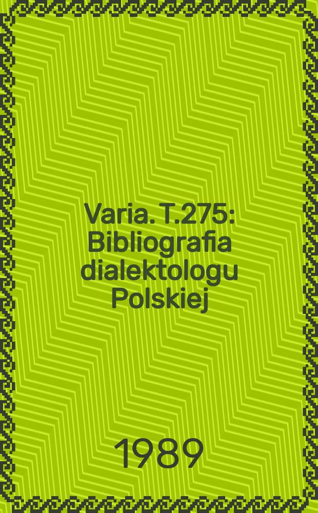 Varia. T.275 : Bibliografia dialektologu Polskiej