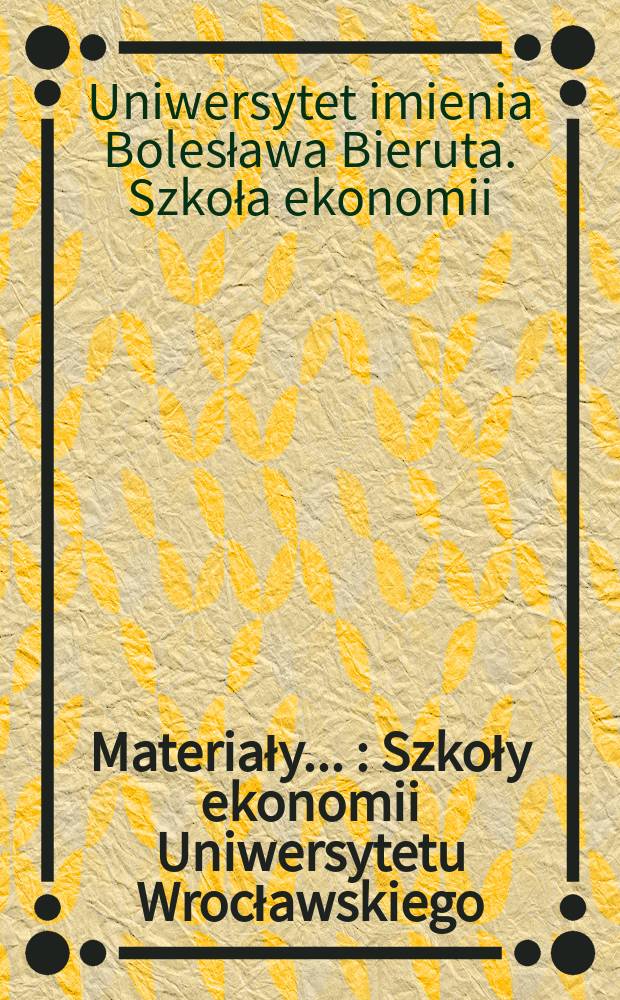 Materiały ... : Szkoły ekonomii Uniwersytetu Wrocławskiego