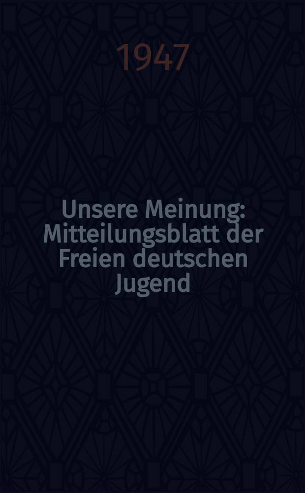 Unsere Meinung : Mitteilungsblatt der Freien deutschen Jugend
