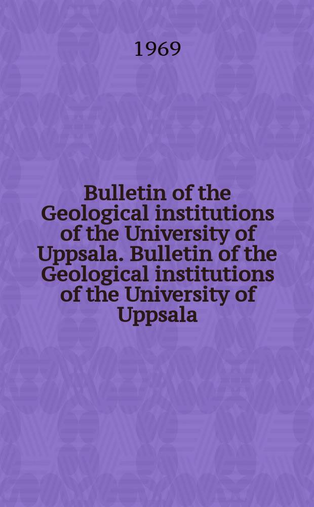 Bulletin of the Geological institutions of the University of Uppsala. Bulletin of the Geological institutions of the University of Uppsala