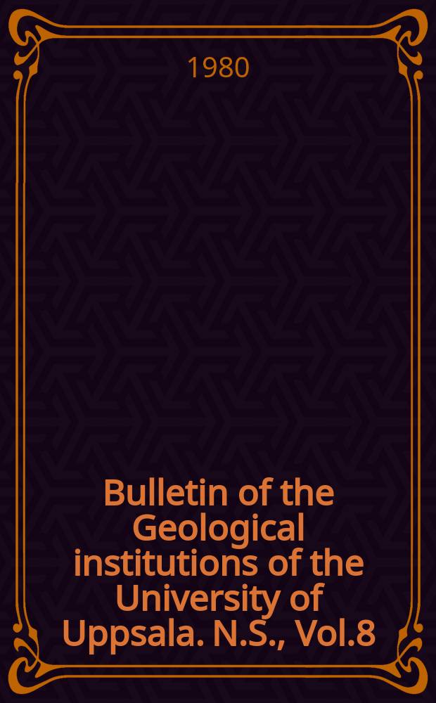 Bulletin of the Geological institutions of the University of Uppsala. N.S., Vol.8