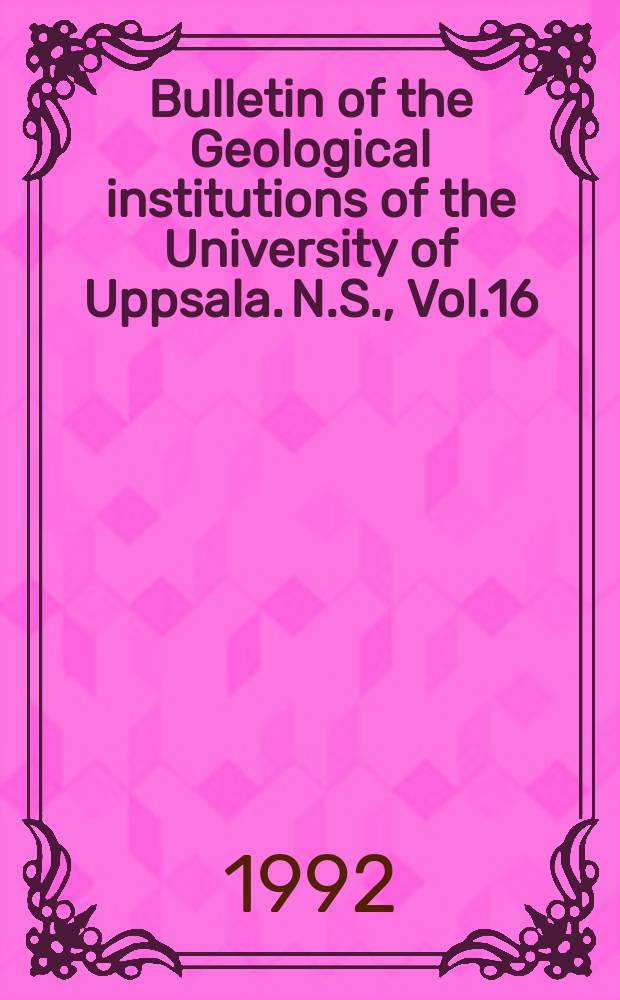 Bulletin of the Geological institutions of the University of Uppsala. N.S., Vol.16 : 1990/1992