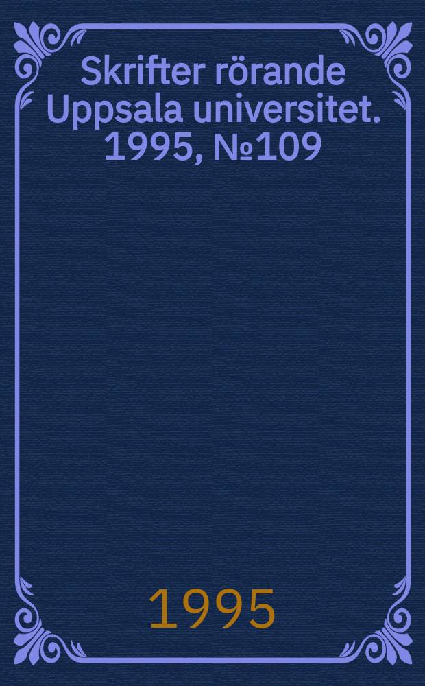 Skrifter r&ouml;rande Uppsala universitet. 1995, №109 : (Promotionsfesten i Uppsala den 2 juni 1995)