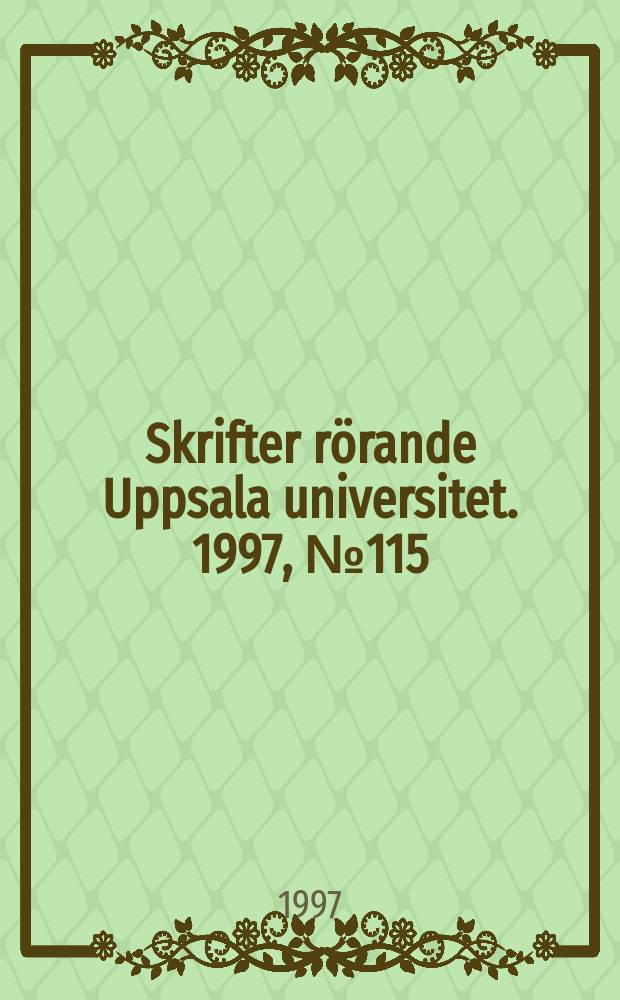 Skrifter rörande Uppsala universitet. 1997, №115 : (Nya professorer. Installationer våren 1997)