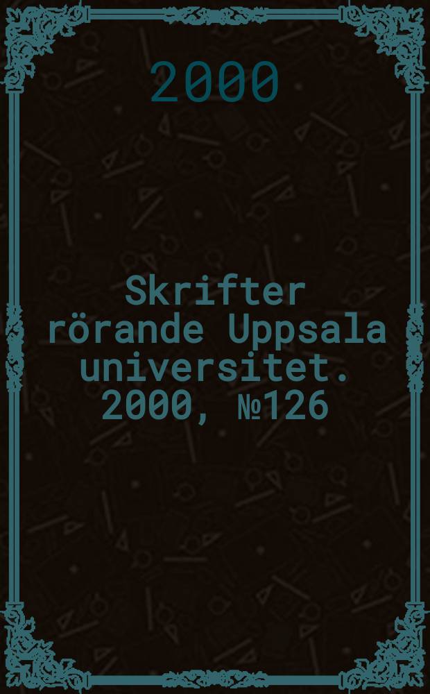 Skrifter rörande Uppsala universitet. 2000, №126 : (Nya professorer. Installationer våren 2000)