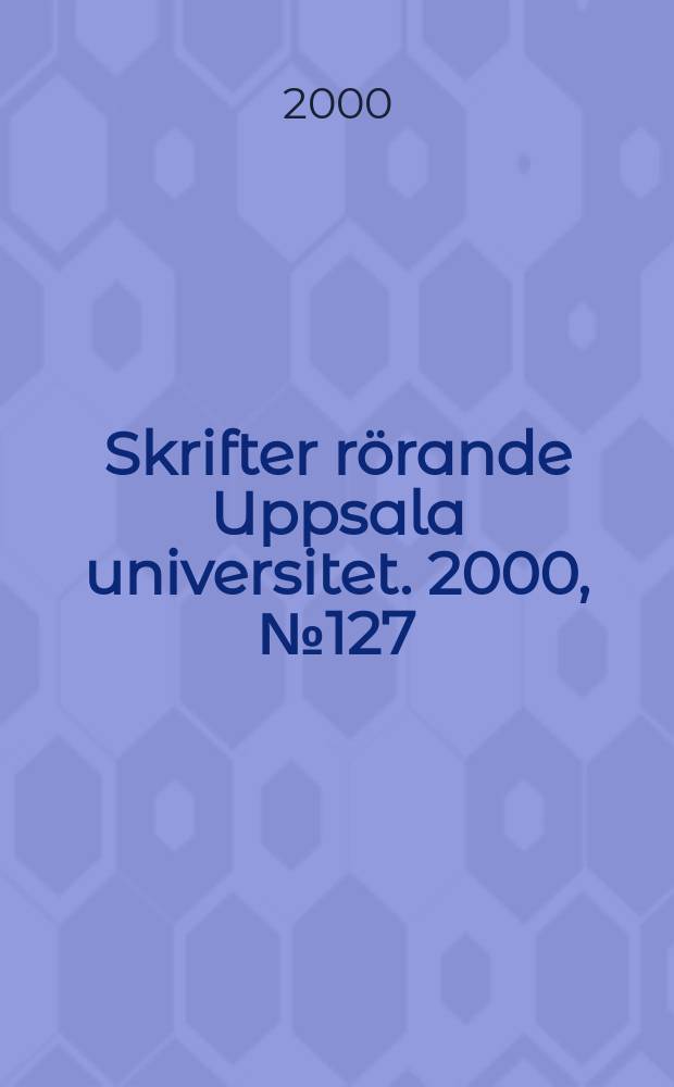 Skrifter r&ouml;rande Uppsala universitet. 2000, №127 : (Doktorspromotionen, fredag 26 maj)