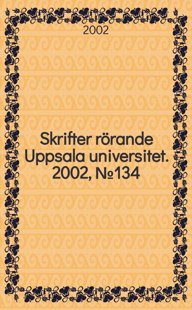 Skrifter rörande Uppsala universitet. 2002, №134 : (Nya professorer. Installationer våren 2002)