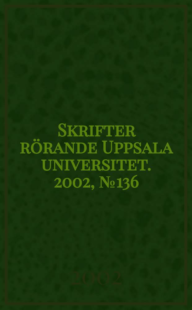 Skrifter rörande Uppsala universitet. 2002, №136 : (Nya professorer. Installationer hösten 2002)