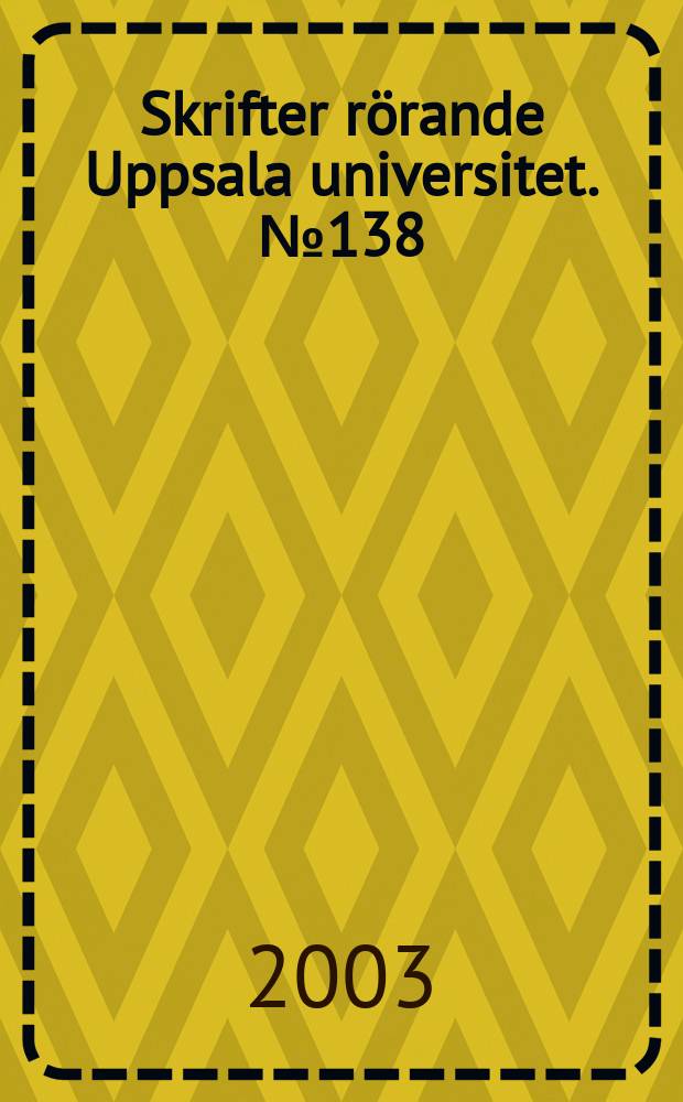 Skrifter rörande Uppsala universitet. №138 : (Nya professorer. Installationer våren 2003)
