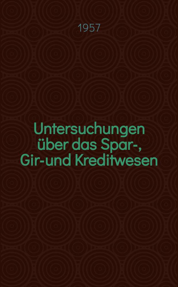 Untersuchungen über das Spar-, Giro- und Kreditwesen : Schriften des Inst. für das Spar-, Giro- und Kreditwesen