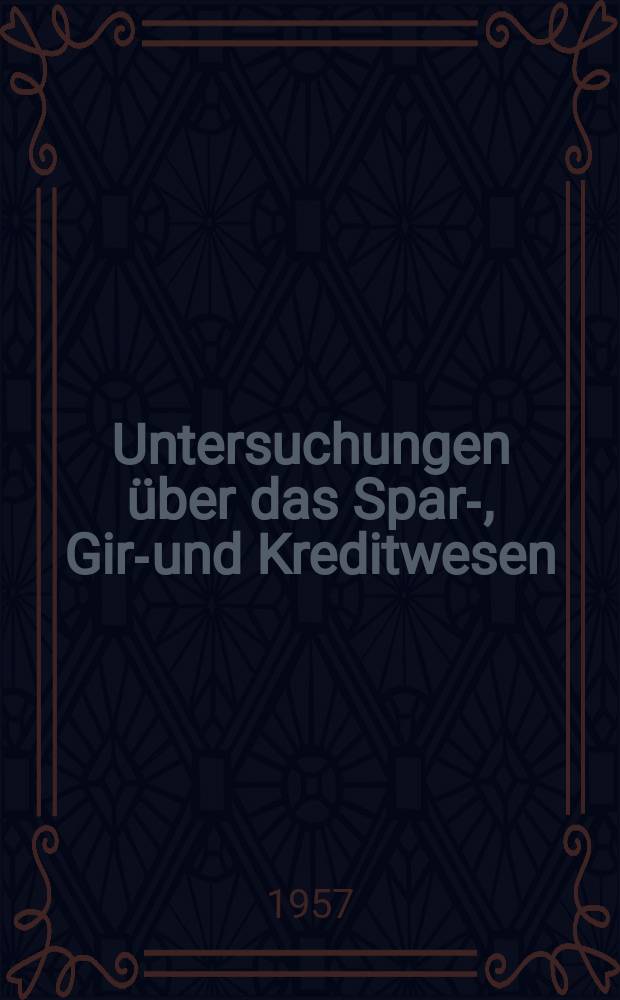 Untersuchungen über das Spar-, Giro- und Kreditwesen : Schriften des Inst. für das Spar-, Giro- und Kreditwesen. Bd.6 : Einkommensverhältnisse und private Geldkapitalbildung in Westdeutschland 1925-1953