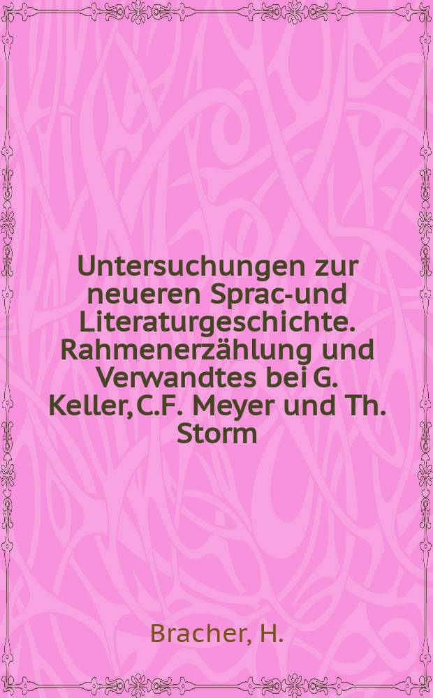 Untersuchungen zur neueren Sprach- und Literaturgeschichte. Rahmenerz&auml;hlung und Verwandtes bei G. Keller, C.F. Meyer und Th. Storm