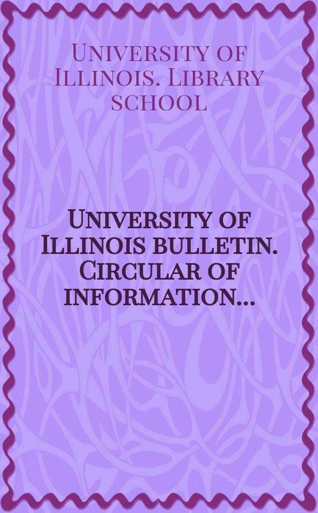 University of Illinois bulletin. Circular of information ...