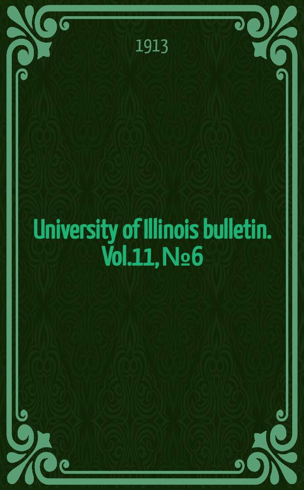 University of Illinois bulletin. Vol.11, №6 : (University of Illinois. Reports of the registrar and comptroller for the biennium ending June 30, 1913)