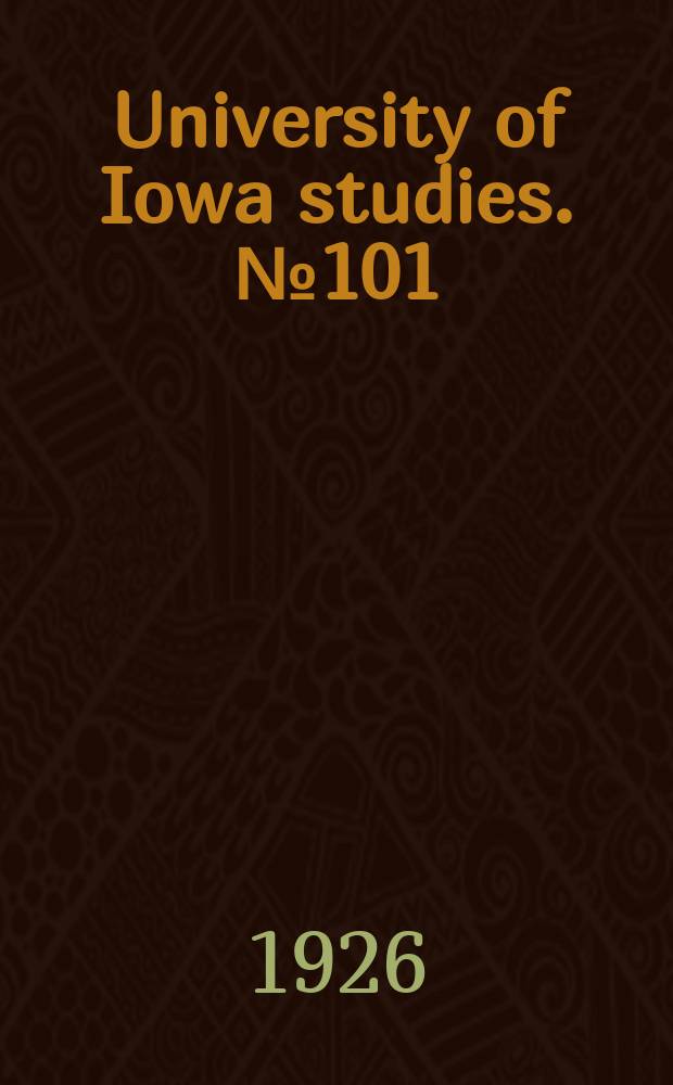 University of Iowa studies. №101 : (Graduate theses)