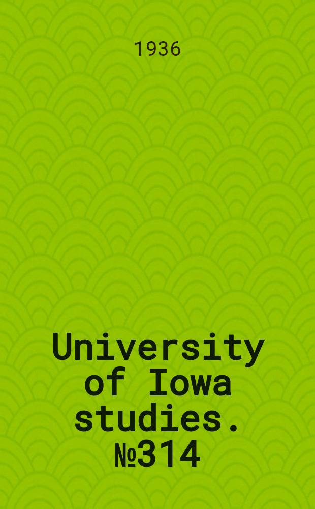 University of Iowa studies. №314 : (Graduate theses)
