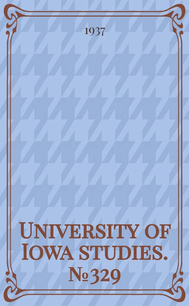 University of Iowa studies. №329 : (Programs announcing candidates for higher degrees. Feb., June, July and Aug. 1936)
