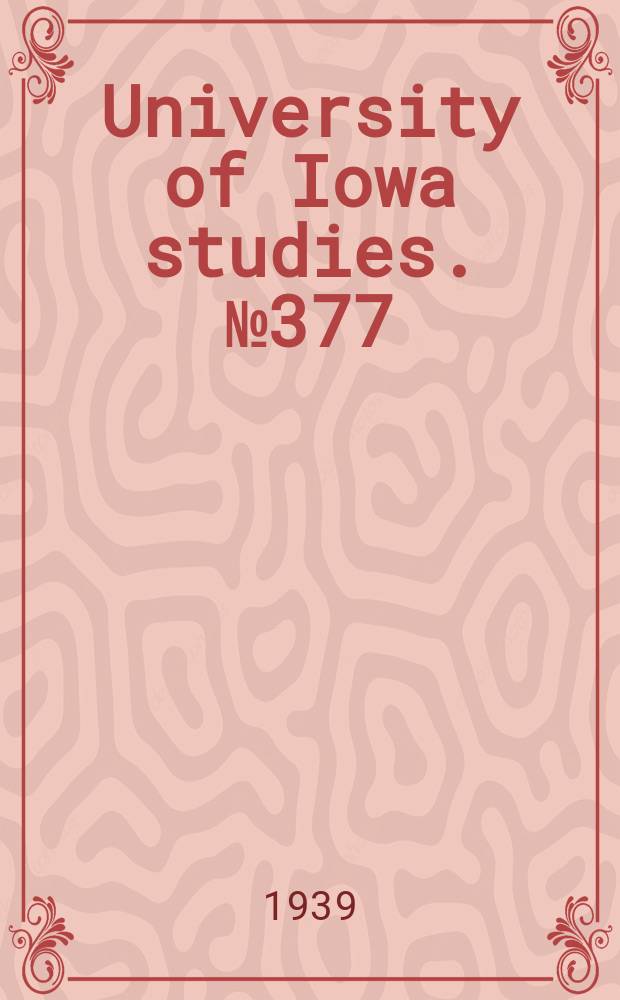 University of Iowa studies. №377 : (The Graduate college announcements for 1939-1940)