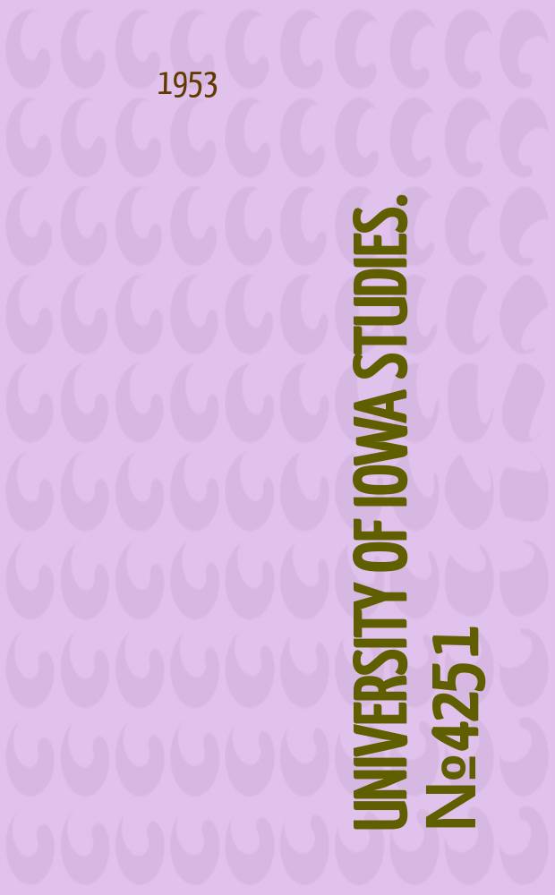 University of Iowa studies. №425[1] : (Doctoral dissertations abstracts and references)