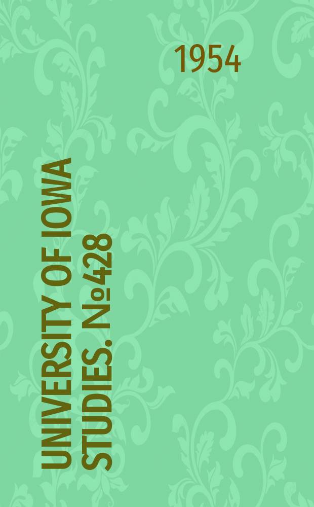 University of Iowa studies. №428 : (Doctoral dissertations abstracts and references)