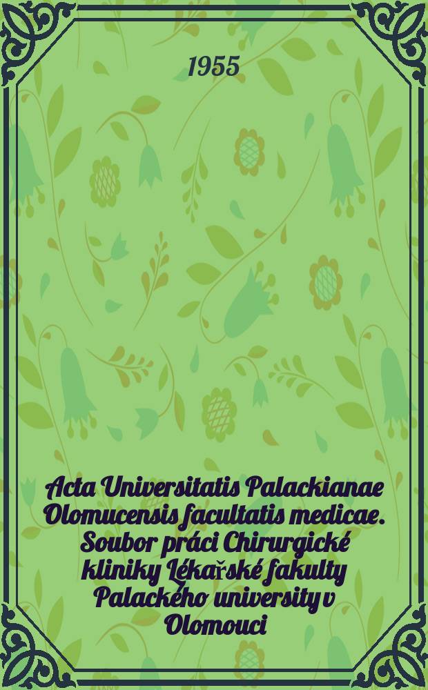 Acta Universitatis Palackianae Olomucensis facultatis medicae. Soubor práci Chirurgické kliniky Lékařské fakulty Palackého university v Olomouci