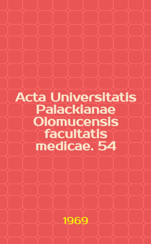 Acta Universitatis Palackianae Olomucensis facultatis medicae. 54