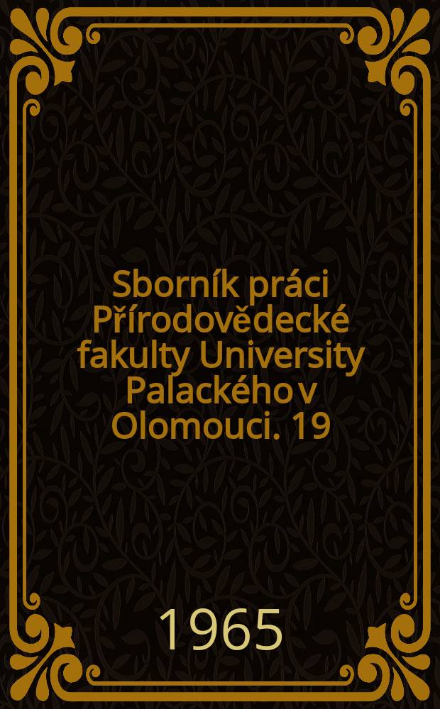 Sborník práci Přírodovědecké fakulty University Palackého v Olomouci. 19