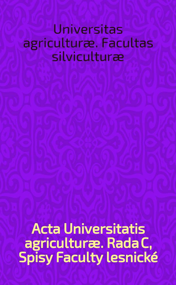 Acta Universitatis agriculturæ. Rada C, Spisy Faculty lesnické : Facultas silviculturae