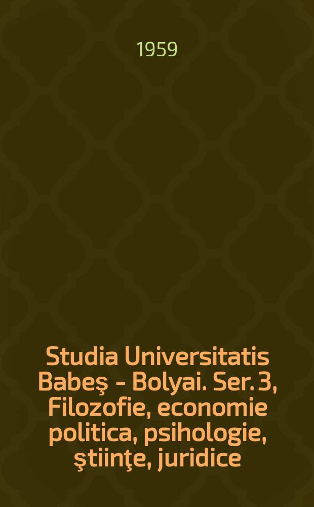 Studia Universitatis Babeş - Bolyai. Ser. 3, Filozofie, economie politica, psihologie, ştiinţe, juridice
