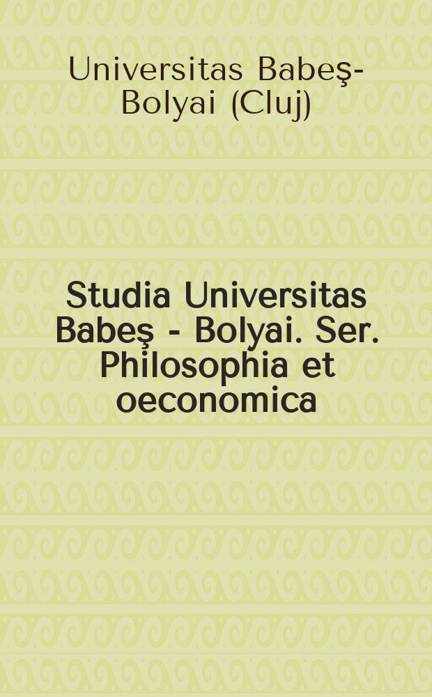 Studia Universitas Babeş - Bolyai. Ser. Philosophia et oeconomica