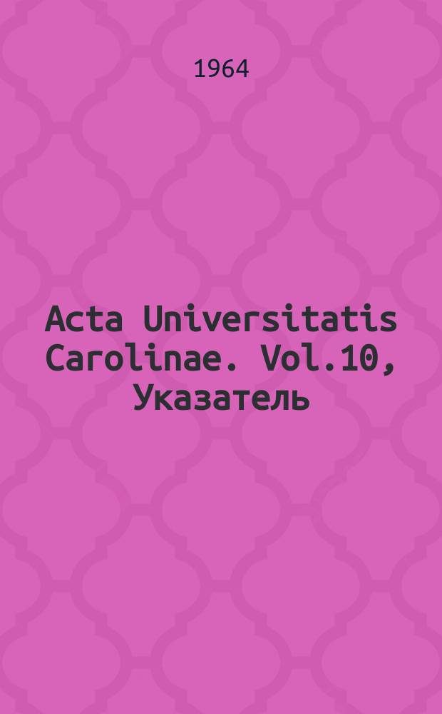 Acta Universitatis Carolinae. Vol.10, Указатель