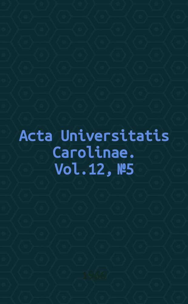 Acta Universitatis Carolinae. Vol.12, №5