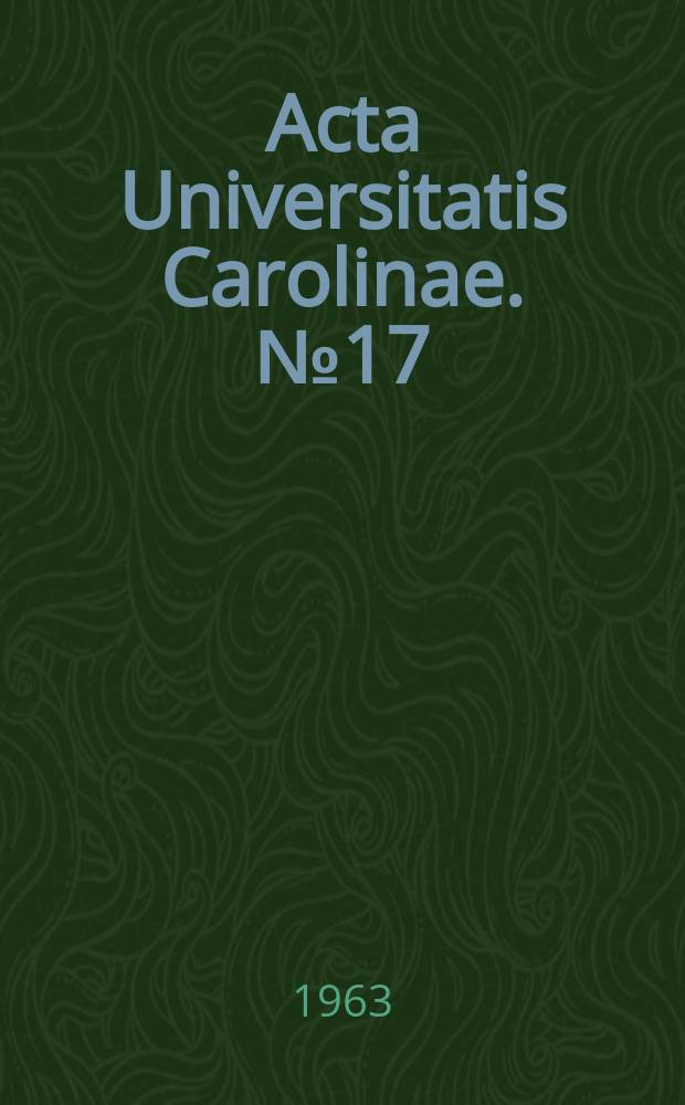 Acta Universitatis Carolinae. №17 : Universitas Carolina. Prag. Facultas medicae scientifica