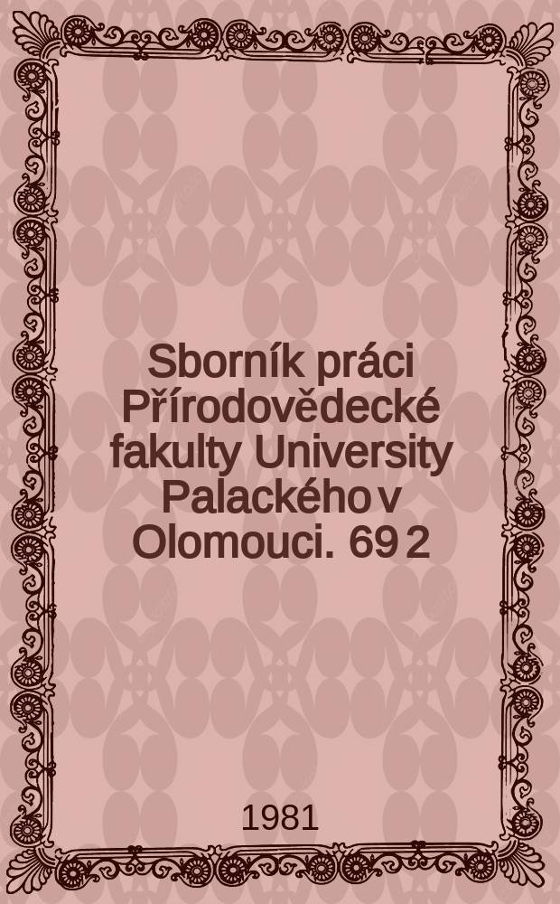 Sborník práci Přírodovědecké fakulty University Palackého v Olomouci. 69[2]