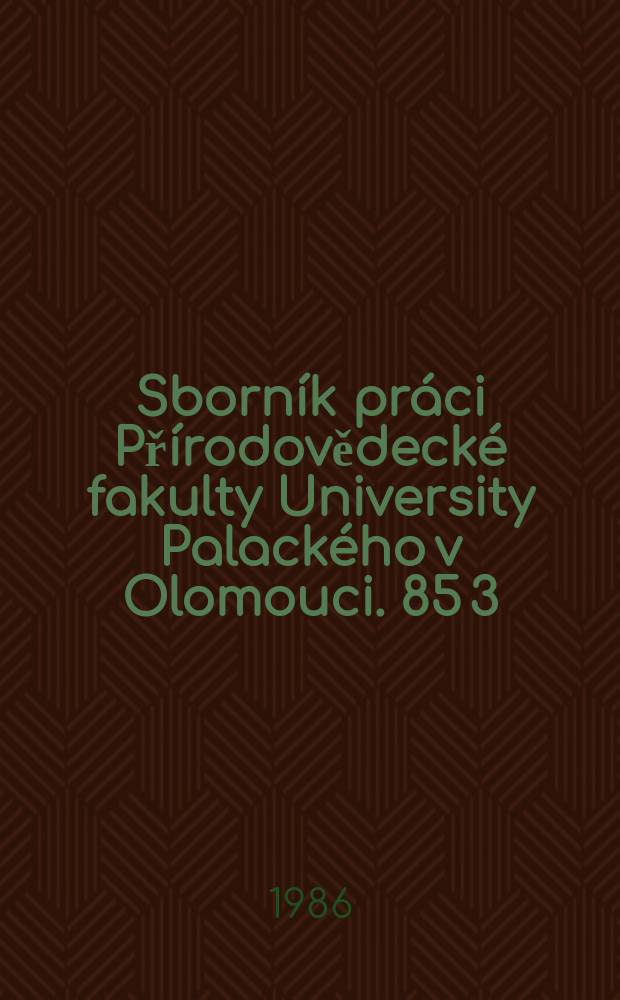 Sborník práci Přírodovědecké fakulty University Palackého v Olomouci. 85[3]