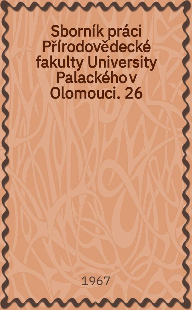 Sborn&iacute;k pr&aacute;ci Př&iacute;rodovědeck&eacute; fakulty University Palack&eacute;ho v Olomouci. 26